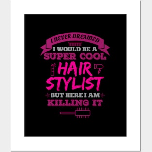 I Never Dreamed I Would Be A Super Hairstylist Posters and Art